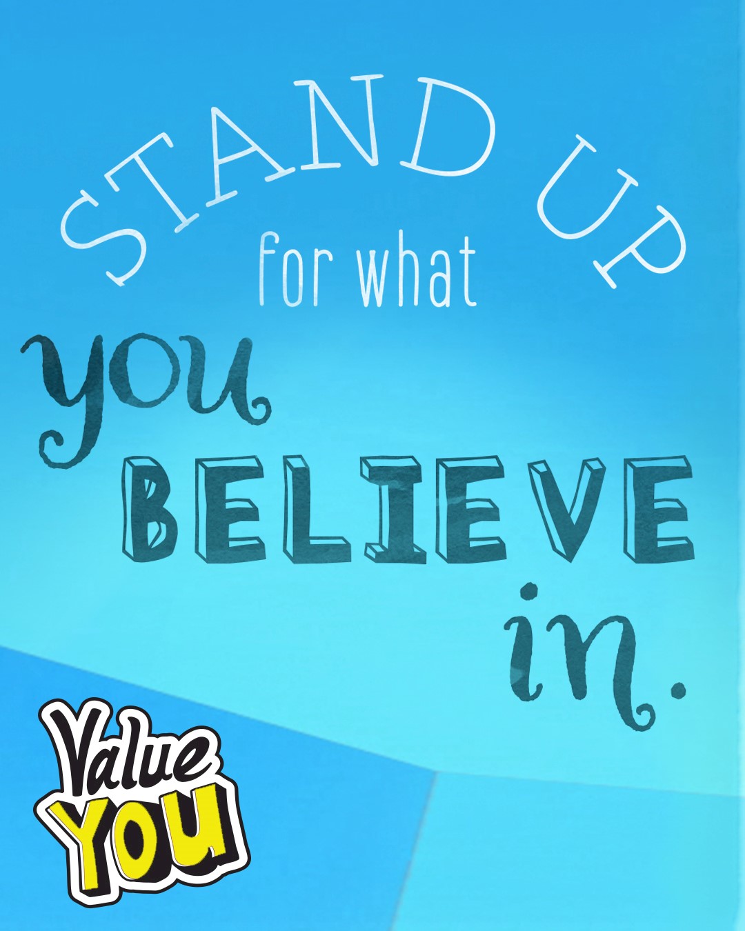 Stand up for what you believe in.